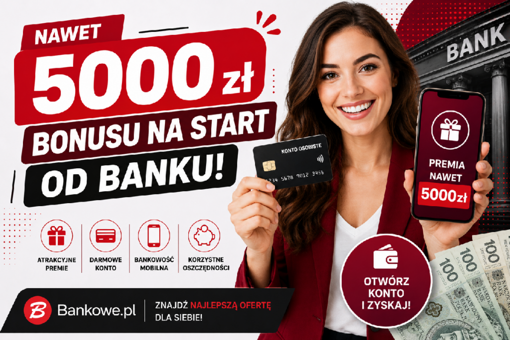 Nawet do 5000 zł premii od banku. Promocje Bankowe.pl